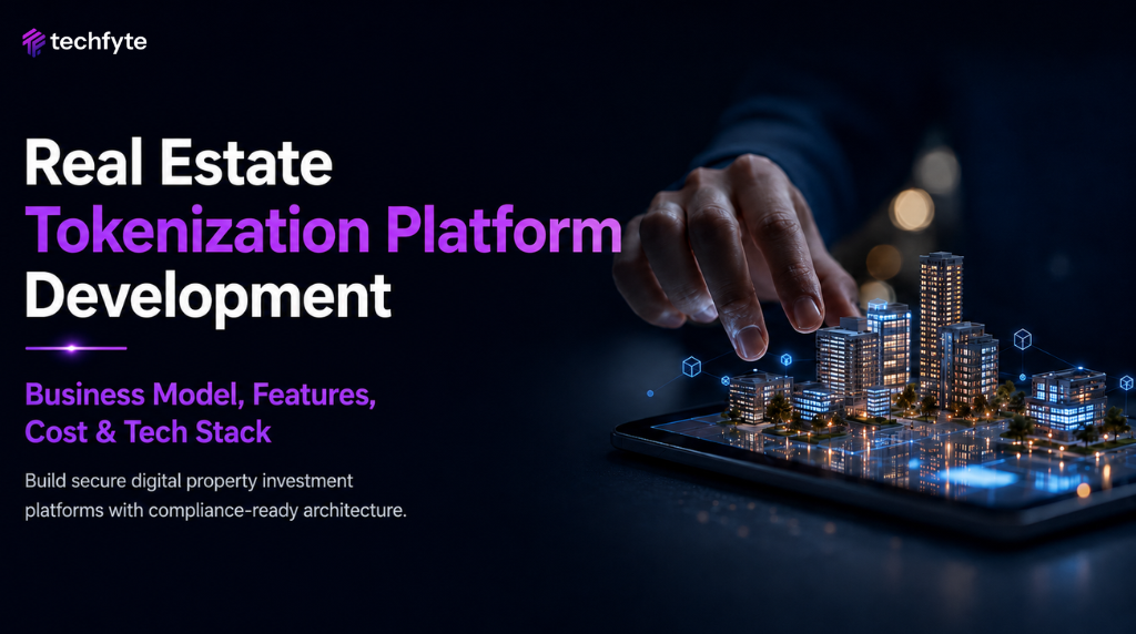 Real Estate Tokenization Platform Development: Business Model, Features, Cost & Tech Stack