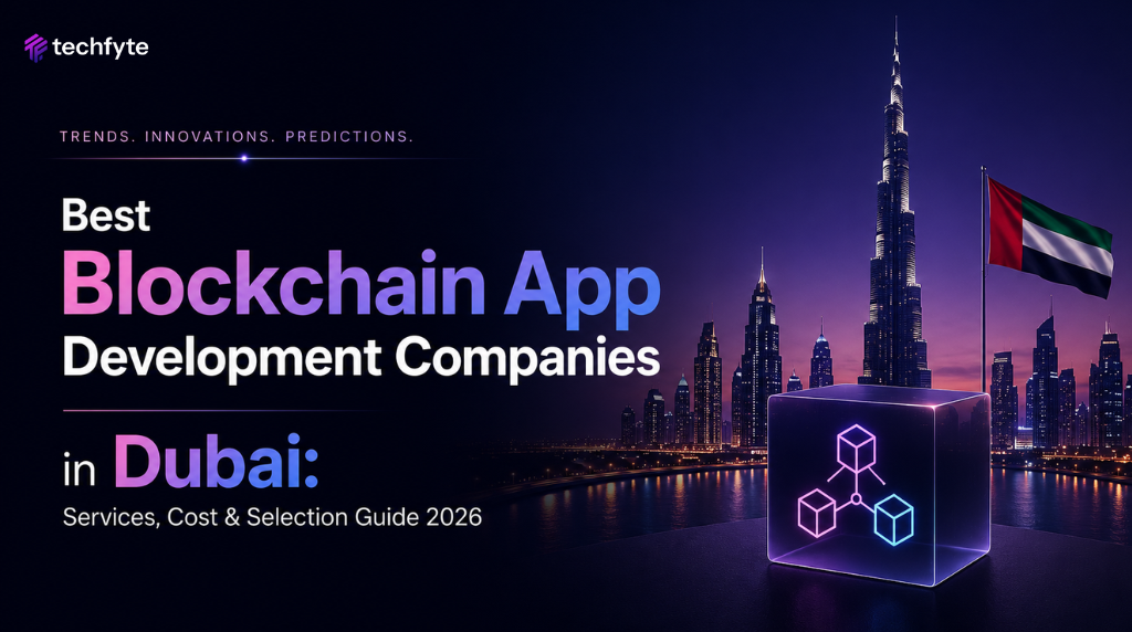 Best Blockchain App Development Companies in Dubai: Services, Cost & Selection Guide 2026