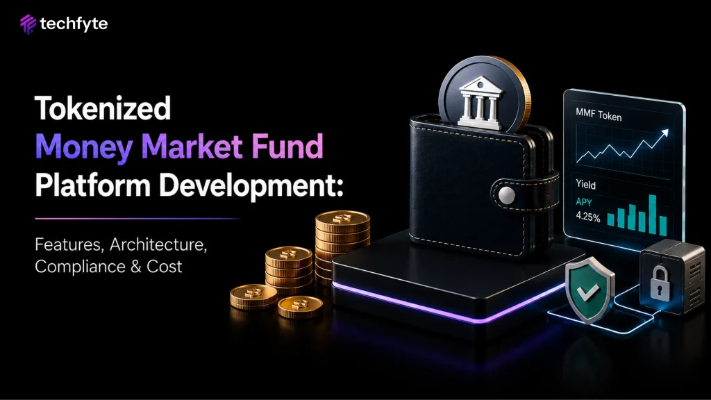 Tokenized Money Market Fund Platform Development: Features, Architecture, Compliance & Cost