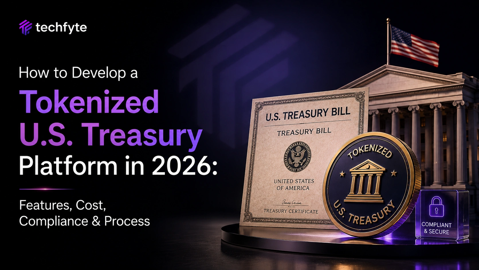 How to Develop a Tokenized U.S. Treasury Platform in 2026: Features, Cost, Compliance & Process