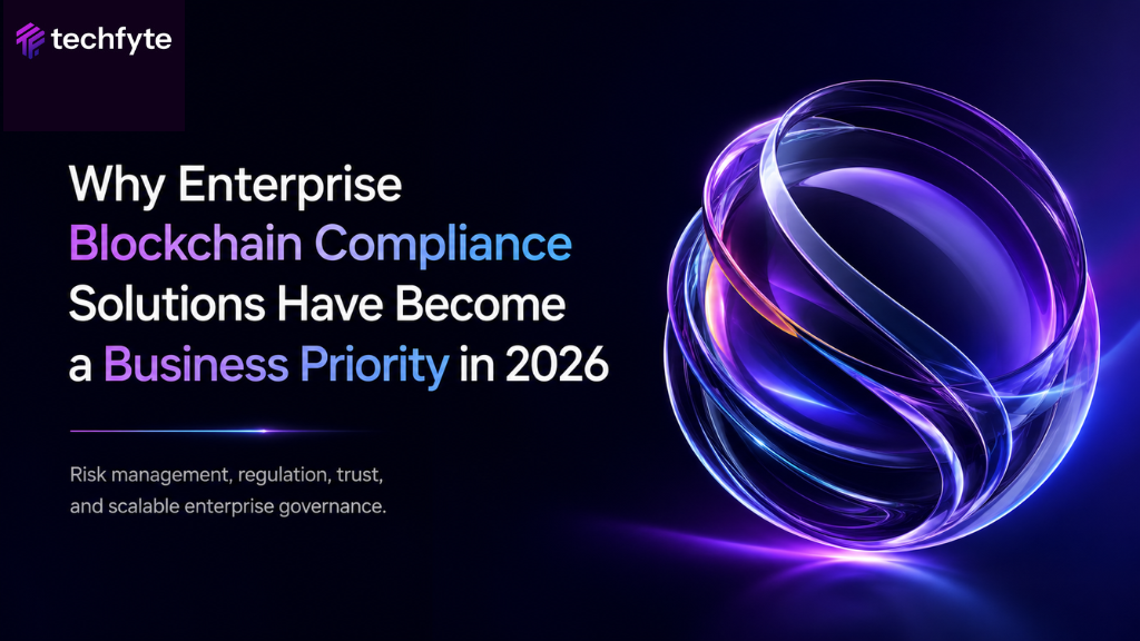 Why Enterprise Blockchain Compliance Solutions Have Become a Business Priority in 2026