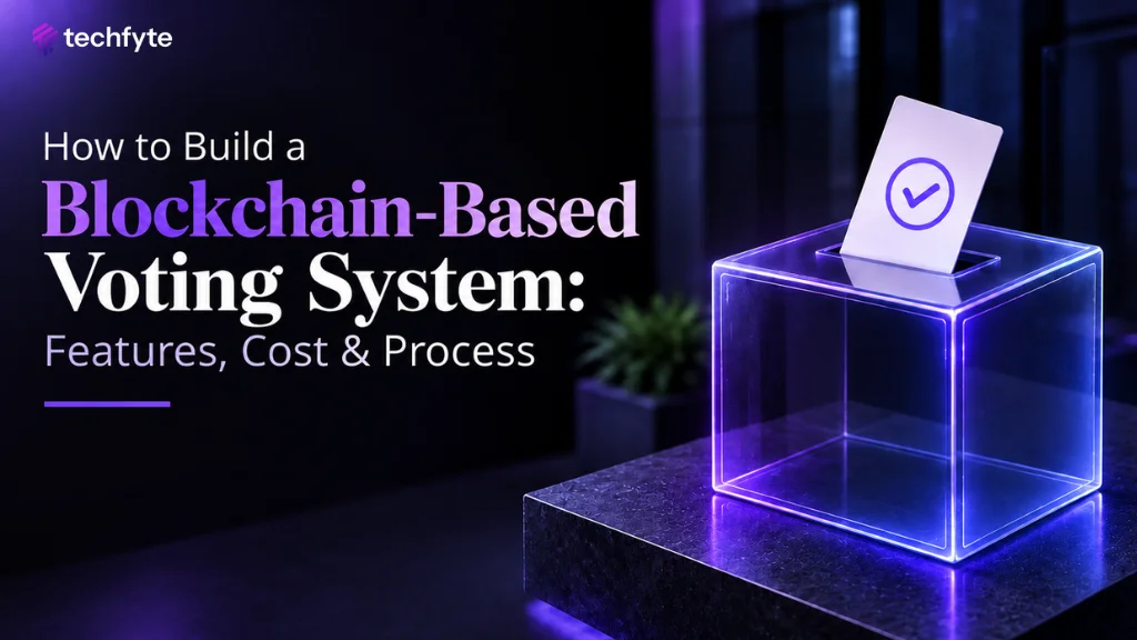 How to Build a Blockchain-Based Voting System: Features, Cost & Development Process