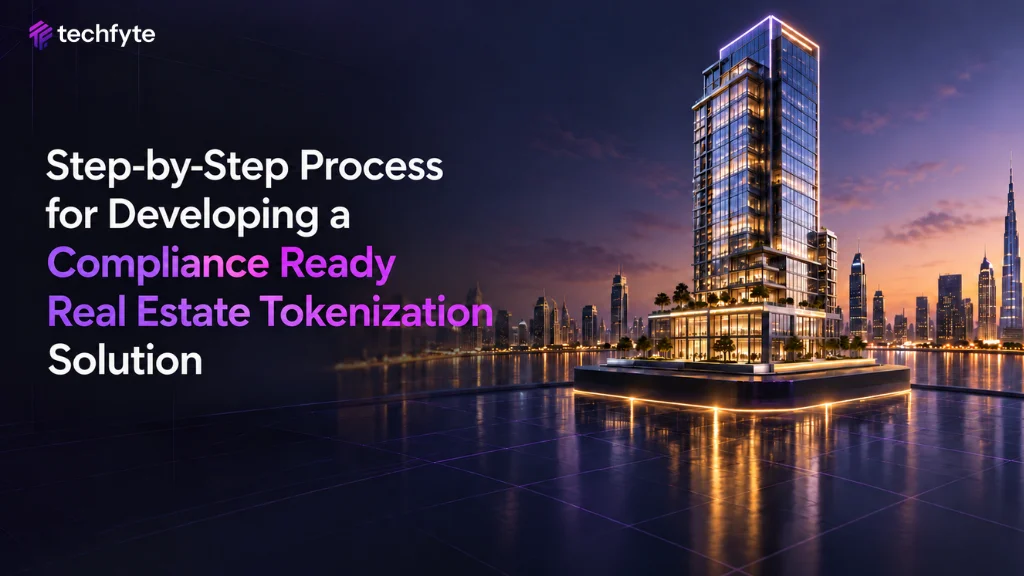 Step-by-Step Process for Developing a Compliance Ready Real Estate Tokenization Solution