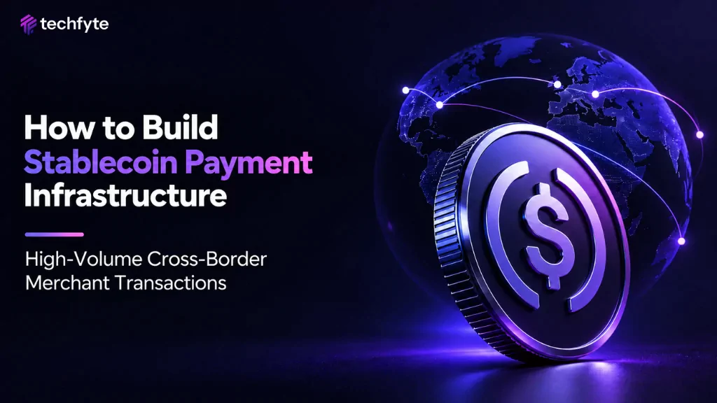 How to Build Stablecoin Payment Infrastructure for High-Volume Cross-Border Merchant Transactions