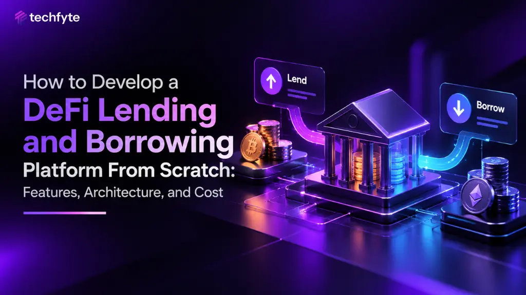 How to Develop a DeFi Lending and Borrowing Platform From Scratch: Features, Architecture, and Cost