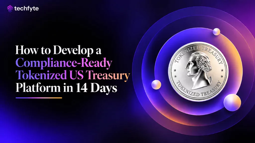 How to Develop a Compliance-Ready Tokenized US Treasury Platform in 14 Days